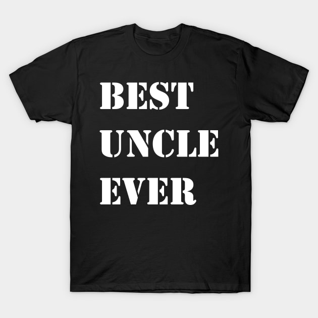 Best Uncle Ever T-Shirt by Sabahmd